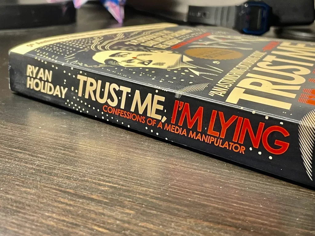 Trust me, I'm lying. Ryan Holiday.